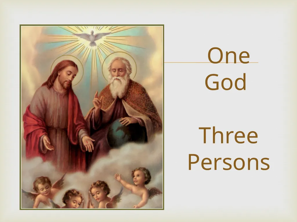 The Trinity There is only one God. There are three - slide 6 of 8