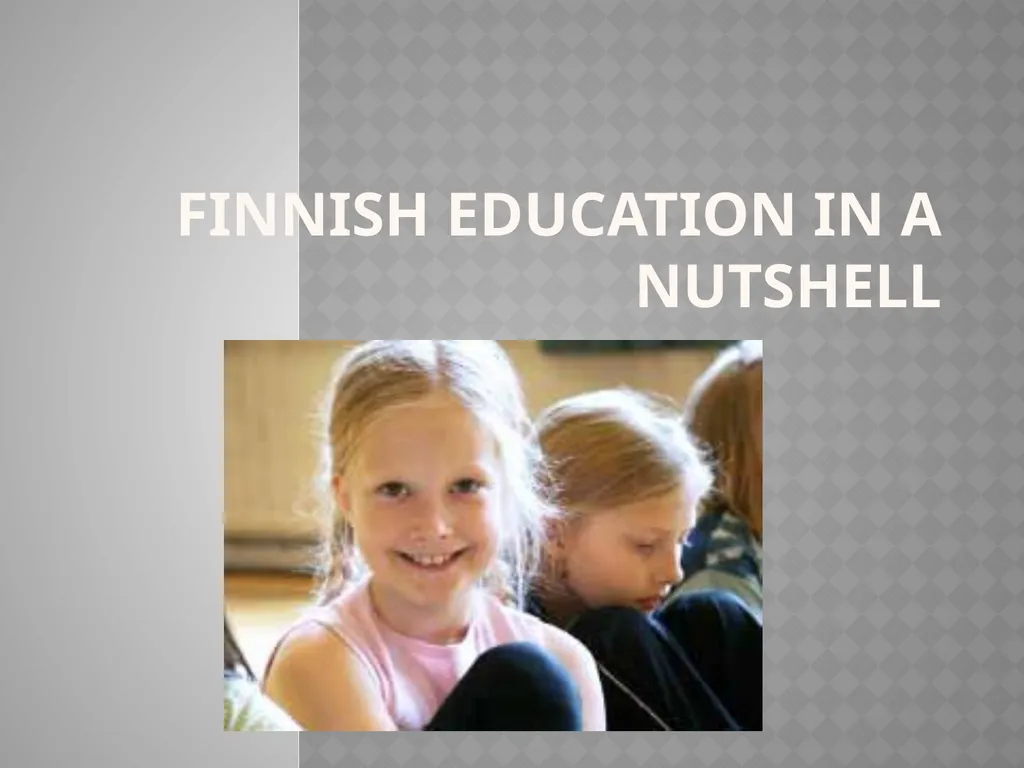 FINNISH EDUCATION IN A NUTSHELL MAIN PRINCIPALS: - slide 1 of 8