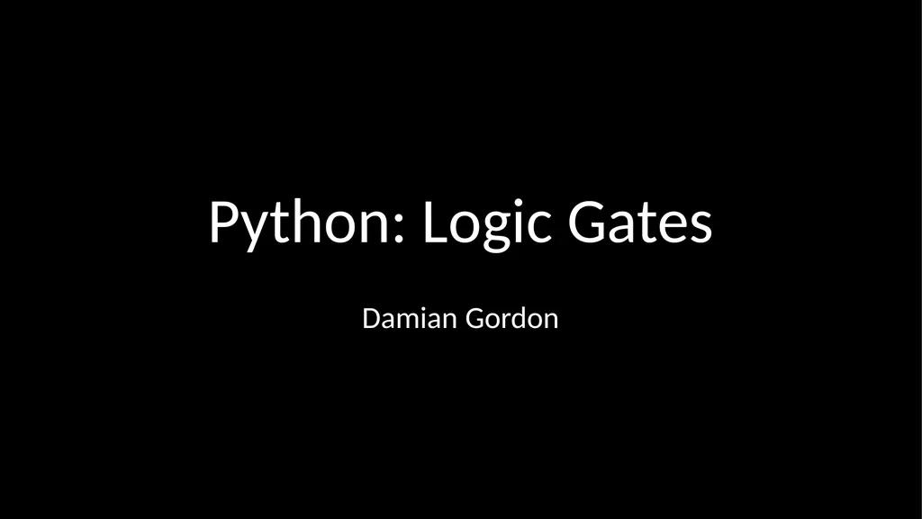 Python: Logic Gates Damian Gordon AND gate - slide 1 of 17