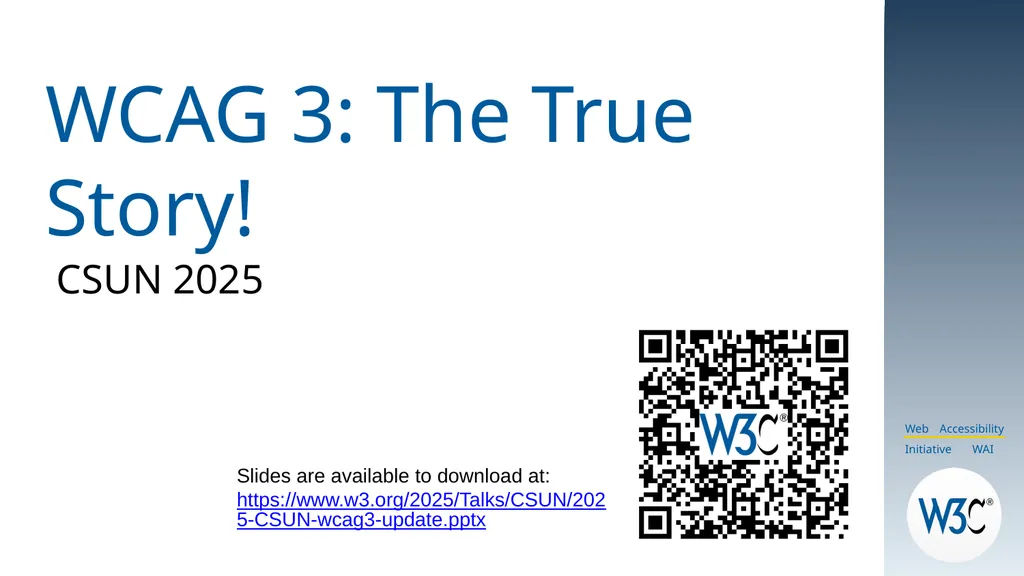 WCAG 3: The True Story! CSUN 2025 Slides are - slide 1 of 37
