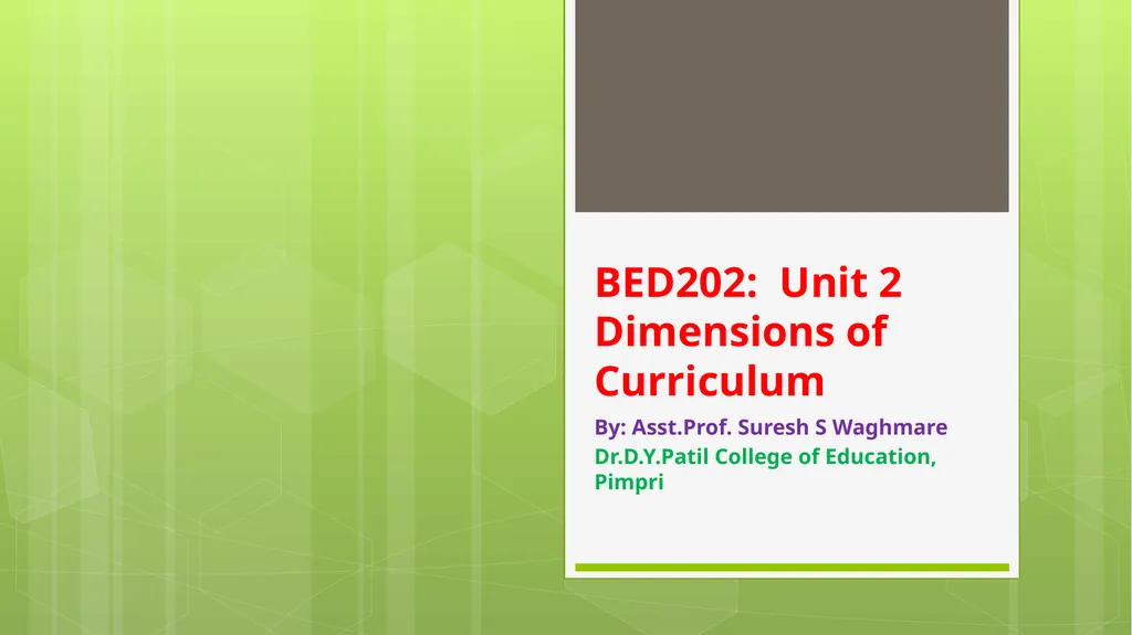 BED202: Unit 2 Dimensions of Curriculum By: - slide 1 of 68