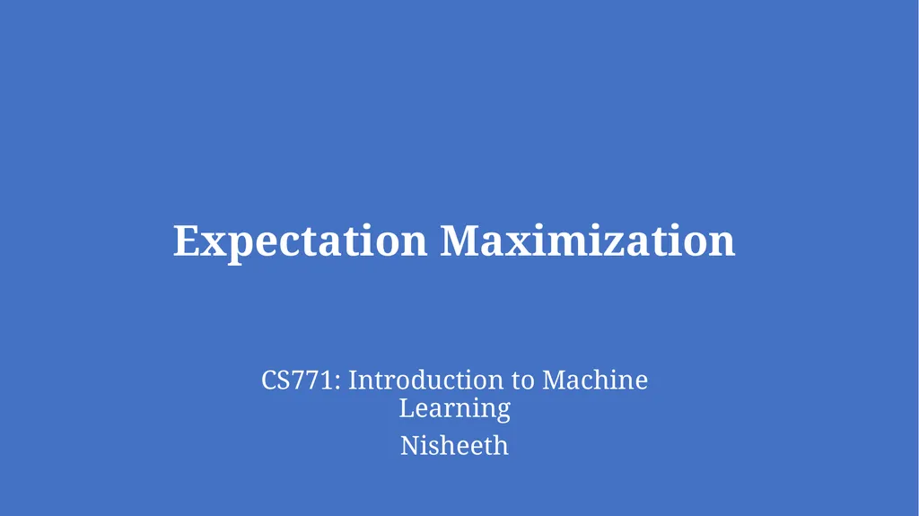 Expectation Maximization CS771: Introduction to - slide 1 of 16