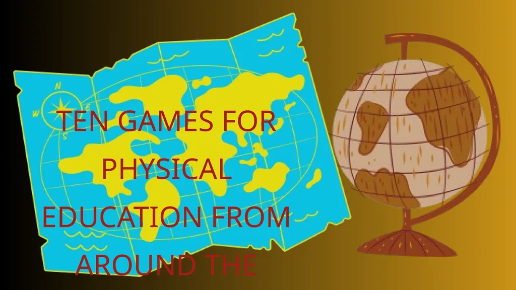 TEN GAMES FOR PHYSICAL EDUCATION FROM AROUND THE - slide 1 of 33