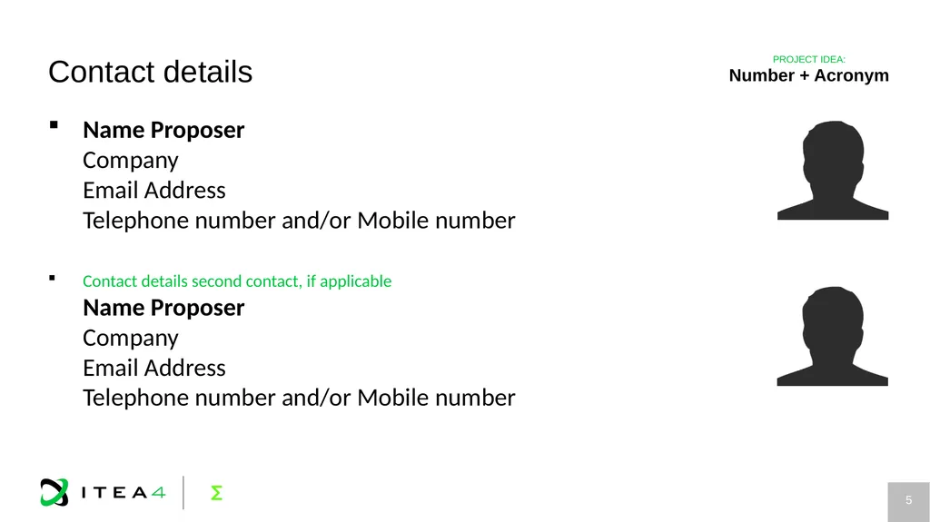 Project idea ACRONYM Project idea title ITEA Call - slide 5 of 5