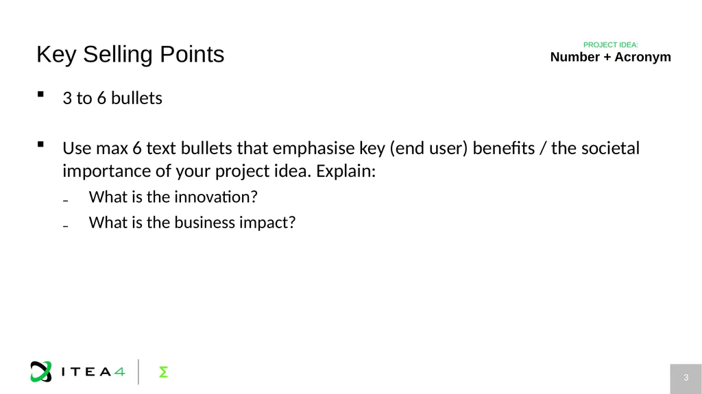 Project idea ACRONYM Project idea title ITEA Call - slide 3 of 5