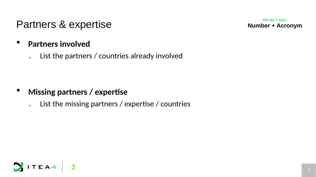 Project idea ACRONYM Project idea title ITEA Call - slide 4 of 5