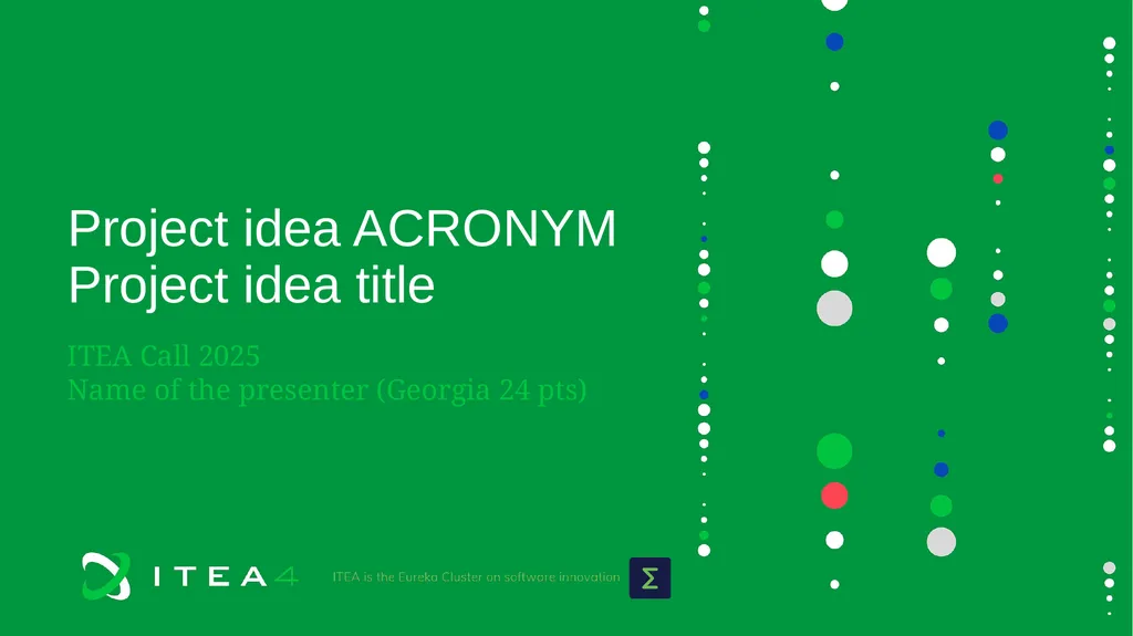 Project idea ACRONYM Project idea title ITEA Call - slide 1 of 5