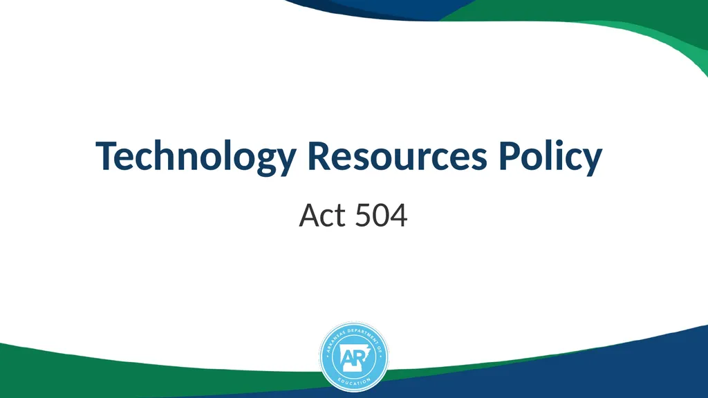 Technology Resources Policy Act 504 Applies to all - slide 1 of 8