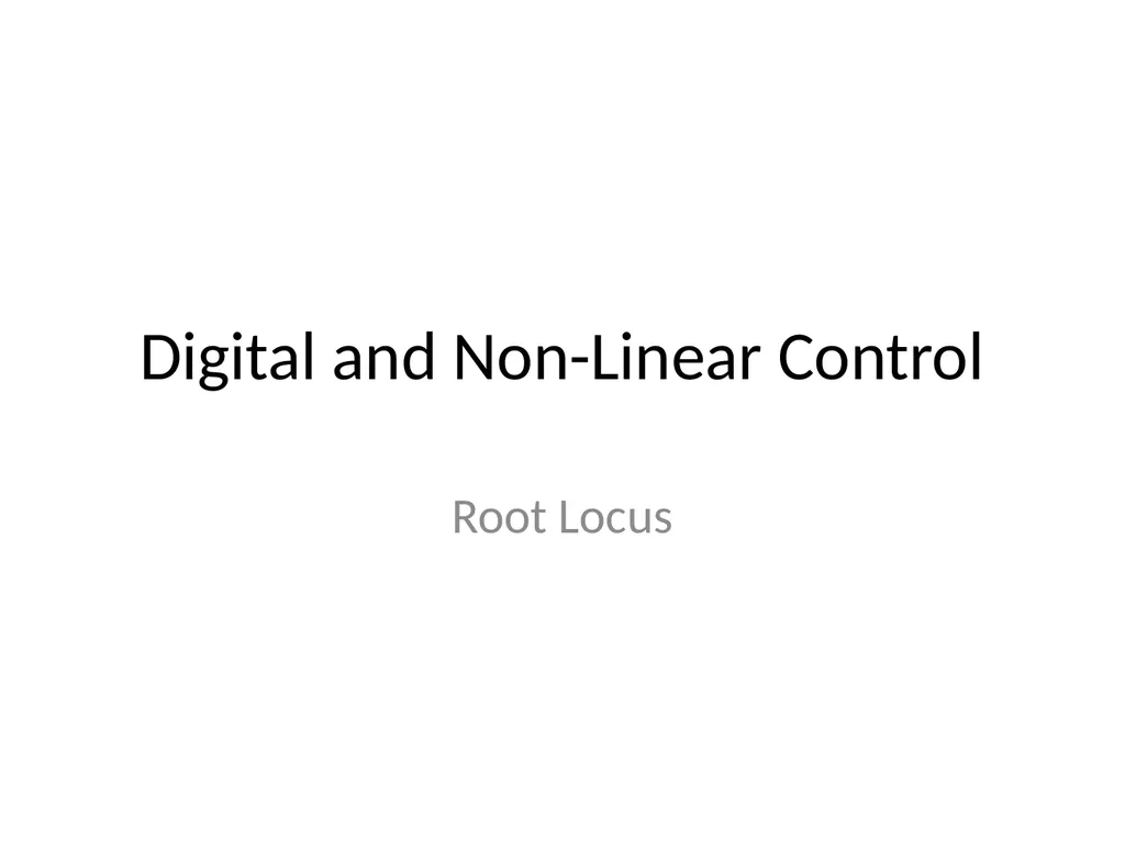 Digital and Non-Linear Control Root Locus Outline - slide 1 of 41
