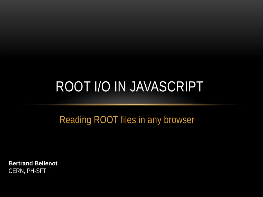 Reading ROOT files in any browser ROOT I/O in - slide 1 of 30