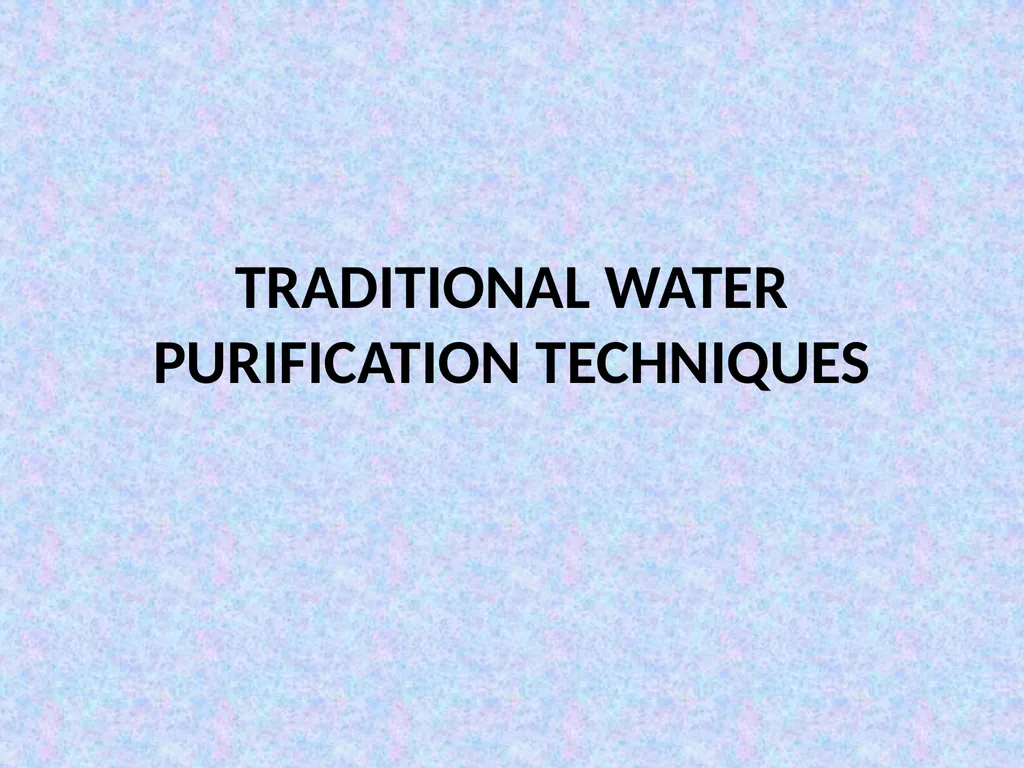TRADITIONAL WATER PURIFICATION TECHNIQUES - slide 1 of 8