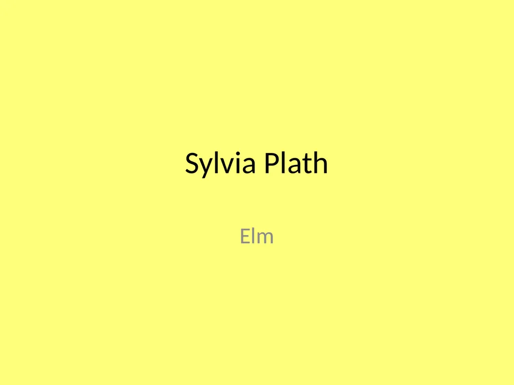 Sylvia Plath Elm ‘Elm’ is a complex, even - slide 1 of 13