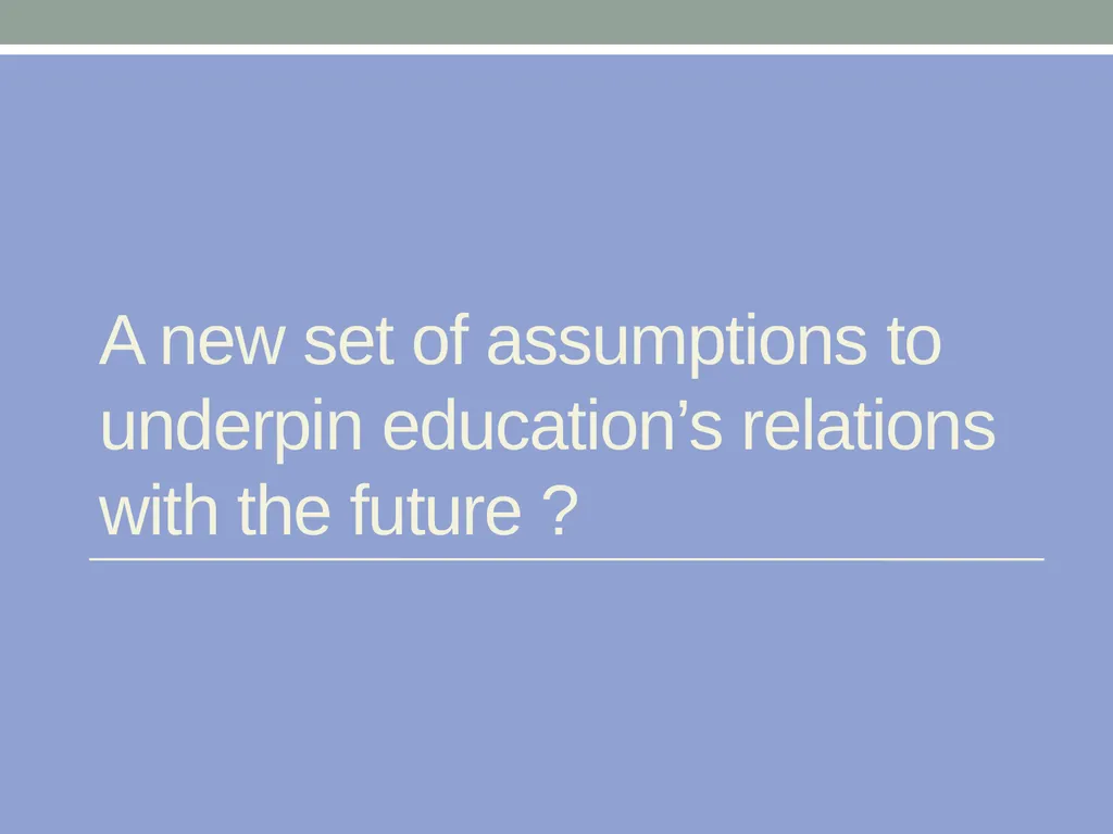 EDUCATION & ‘the FUTURE’ – exploring a problematic - slide 26 of 47