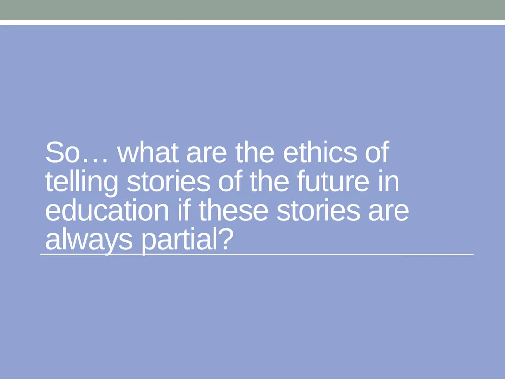 EDUCATION & ‘the FUTURE’ – exploring a problematic - slide 14 of 47
