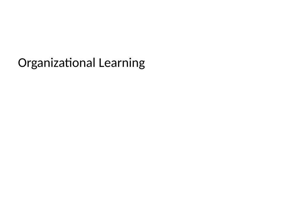 Lecture 4: Organizational Learning and Learning - slide 25 of 54