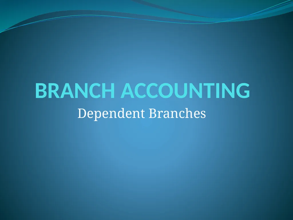 BRANCH ACCOUNTING Dependent Branches In any - slide 1 of 5
