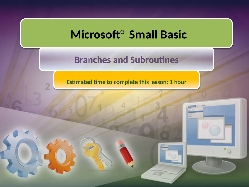 Branches and Subroutines Estimated time to - slide 1 of 9