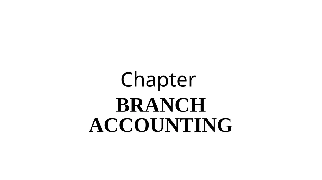 Chapter BRANCH ACCOUNTING Branch Definition: A - slide 1 of 20
