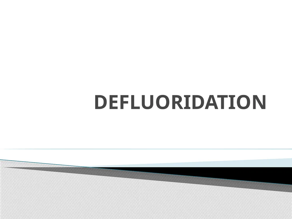 1 DEFLUORIDATION Defluoridation is defined as, - slide 2 of 45
