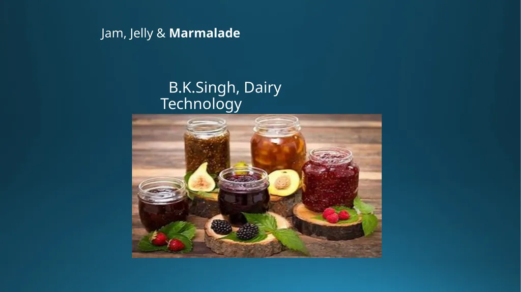 Jam, Jelly & Marmalade B.K.Singh, Dairy Technology - slide 1 of 19