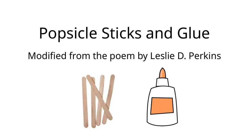 Popsicle Sticks and Glue Modified from the poem by - slide 1 of 3