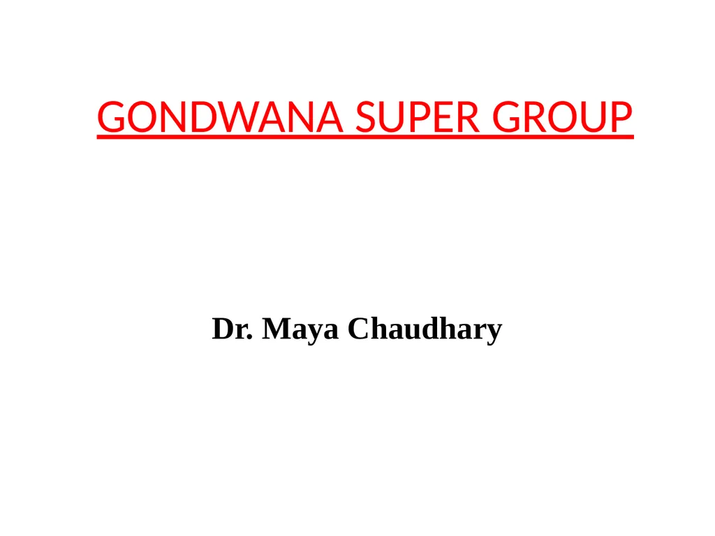 GONDWANA SUPER GROUP Dr. Maya Chaudhary - slide 1 of 23