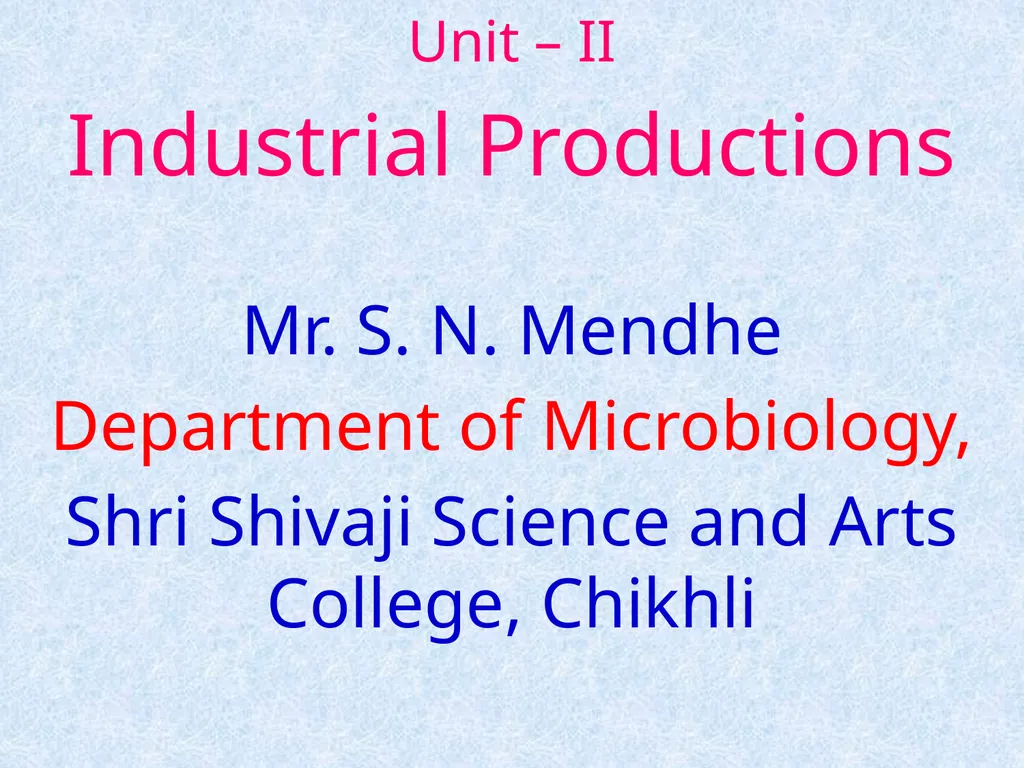 Unit – II Industrial Productions Mr. S. N. Mendhe - slide 1 of 16