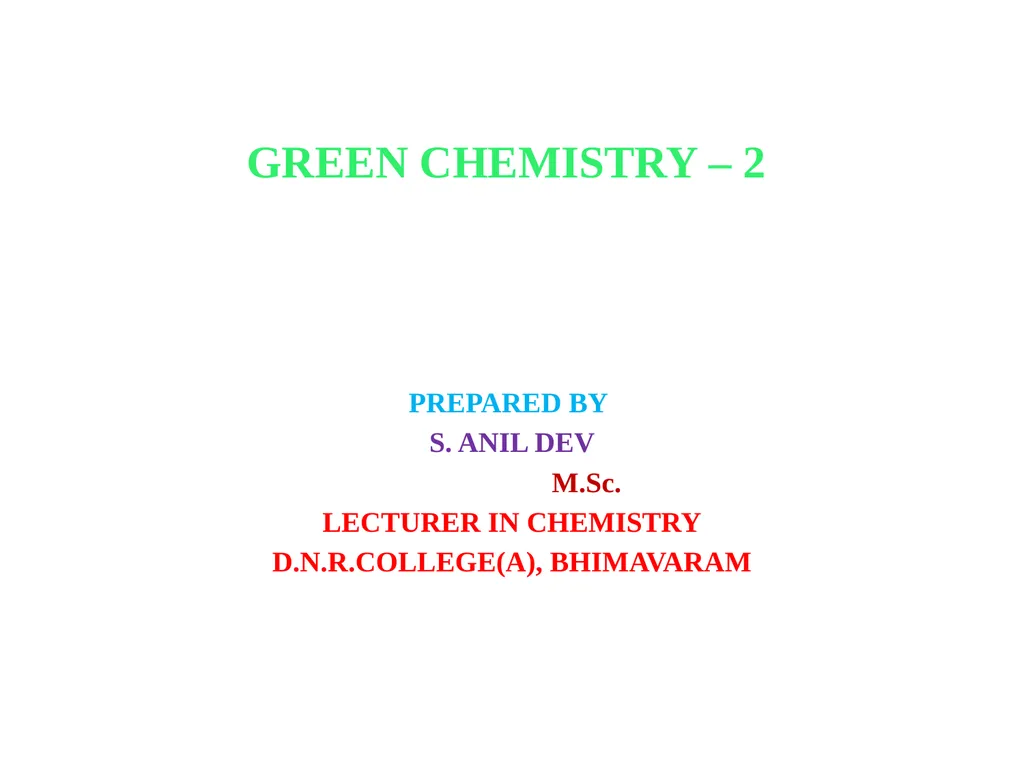 GREEN CHEMISTRY – 2 PREPARED BY S. ANIL DEV M.Sc. - slide 1 of 8