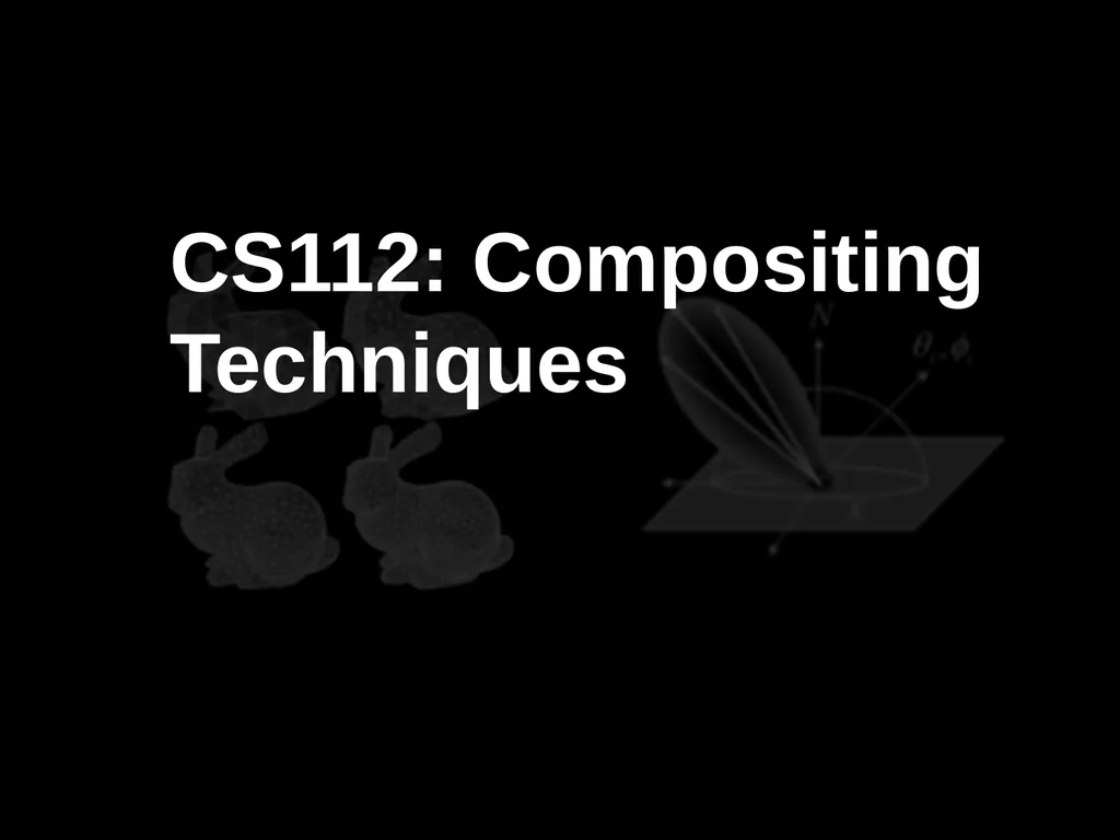 CS112: Compositing Techniques PA2 will be due next - slide 1 of 22