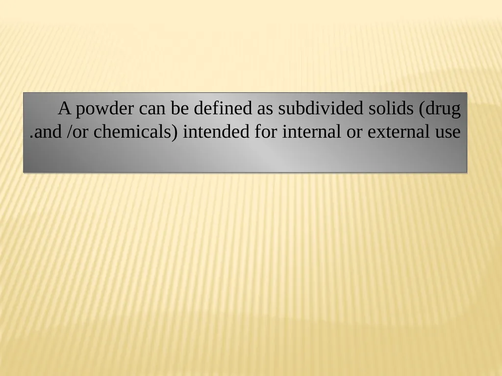 A powder can be defined as subdivided solids (drug - slide 2 of 25