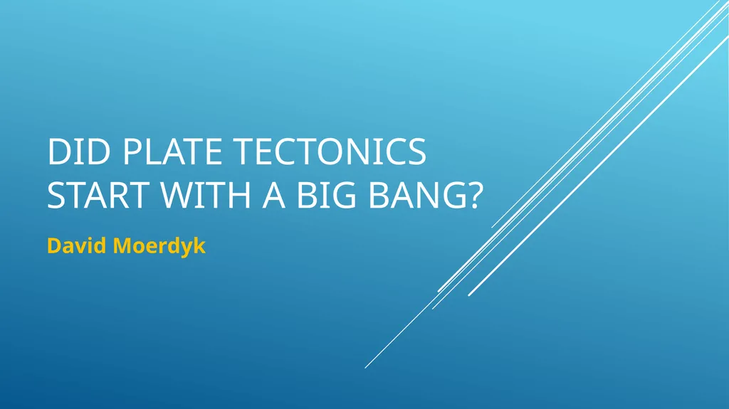 Did Plate tectonics start with a big bang? David - slide 1 of 28