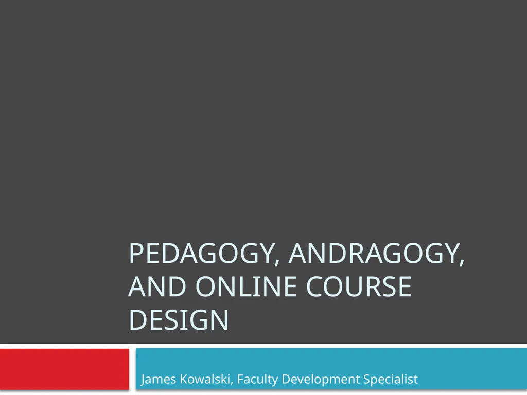 Pedagogy, Andragogy, and online course design - slide 1 of 32