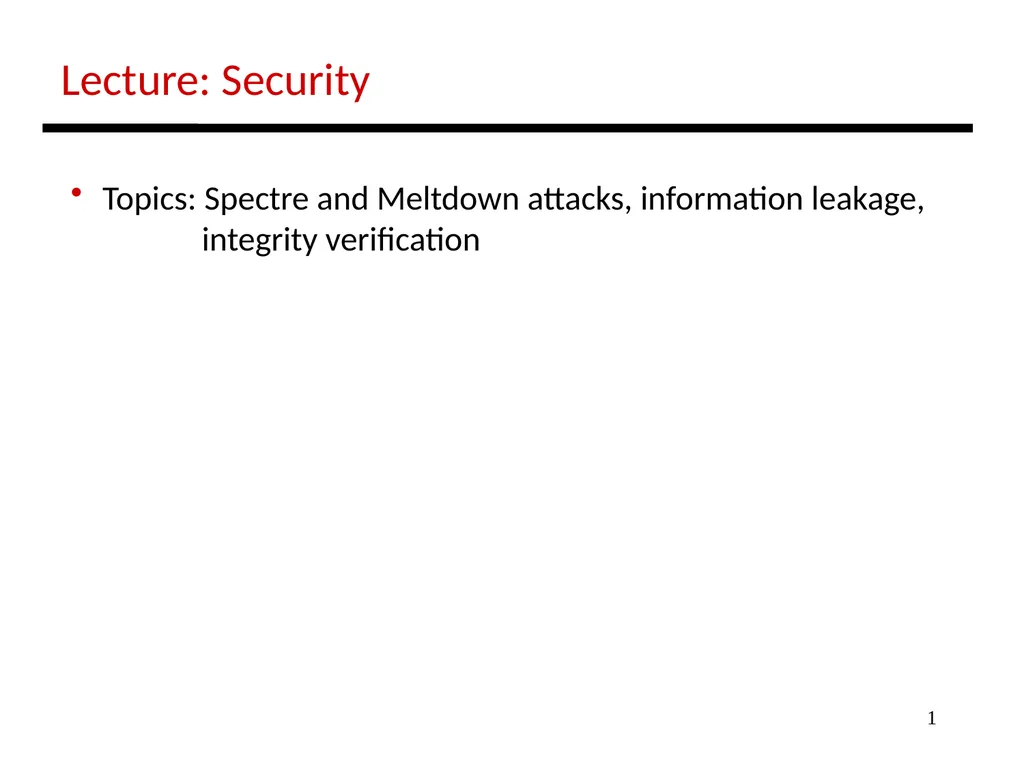 1 Lecture: Security Topics: Spectre and Meltdown