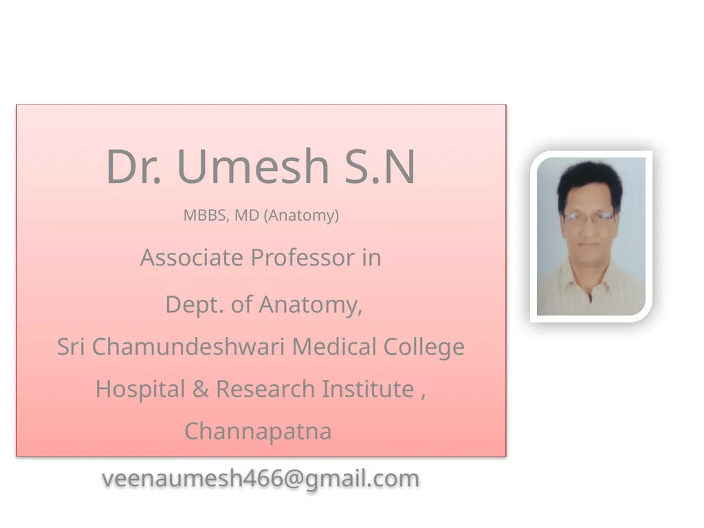 Dr. Umesh S.N MBBS, MD (Anatomy) Associate - slide 1 of 6