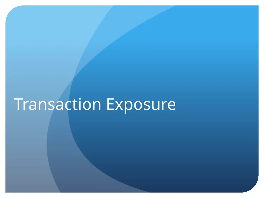 Transaction Exposure Sections Exposures Forwards - slide 1 of 22