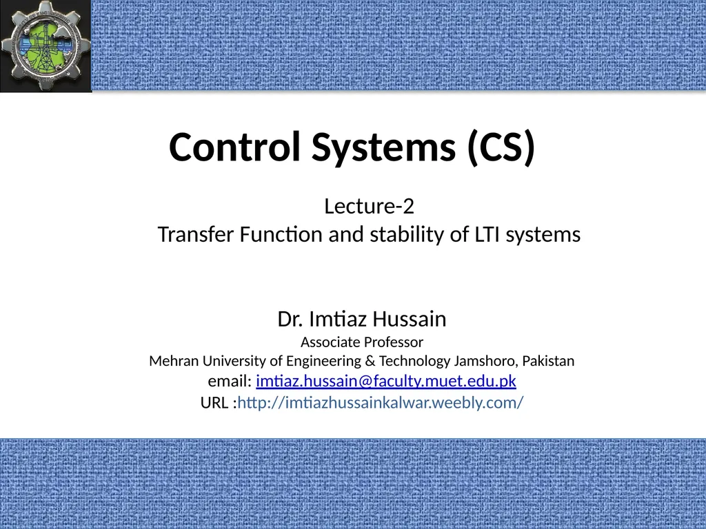 Control Systems (CS) Dr. Imtiaz Hussain Associate - slide 1 of 35