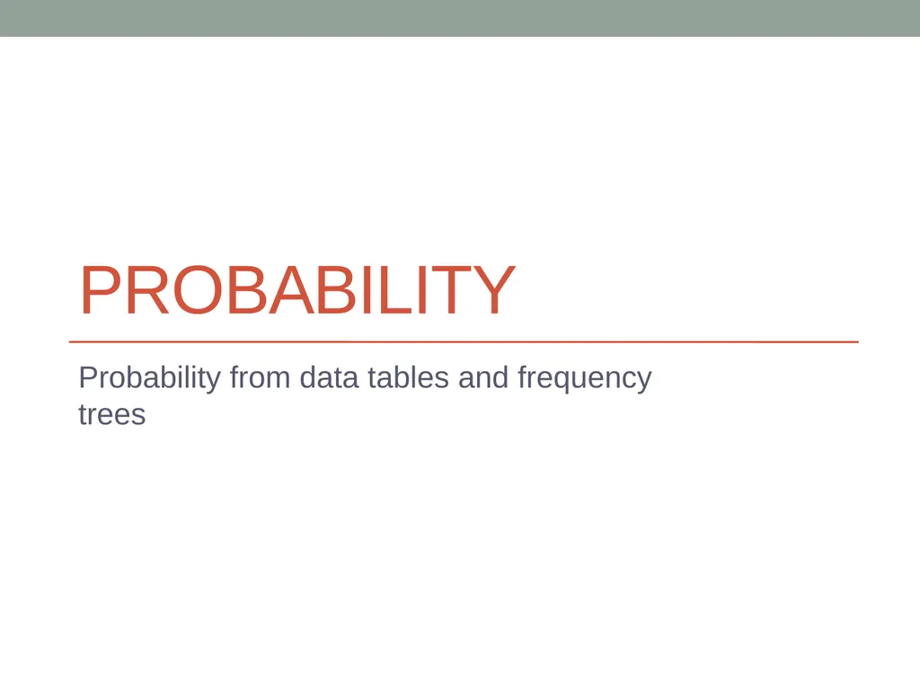 Probability Probability from data tables and - slide 1 of 7