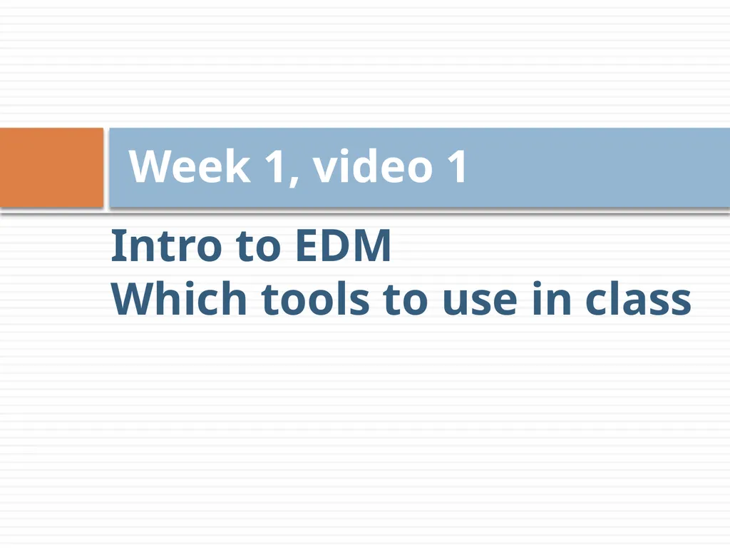 Intro to EDM Which tools to use in class Week - slide 1 of 24