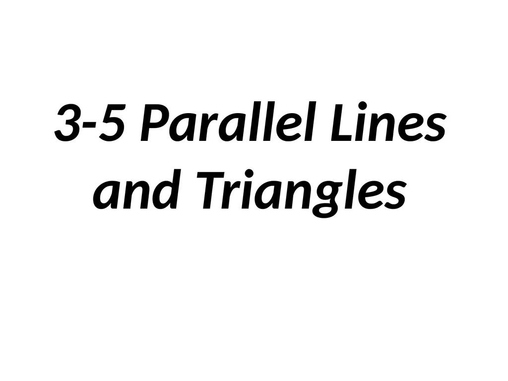 3-5 Parallel Lines and Triangles Parallel - slide 1 of 9