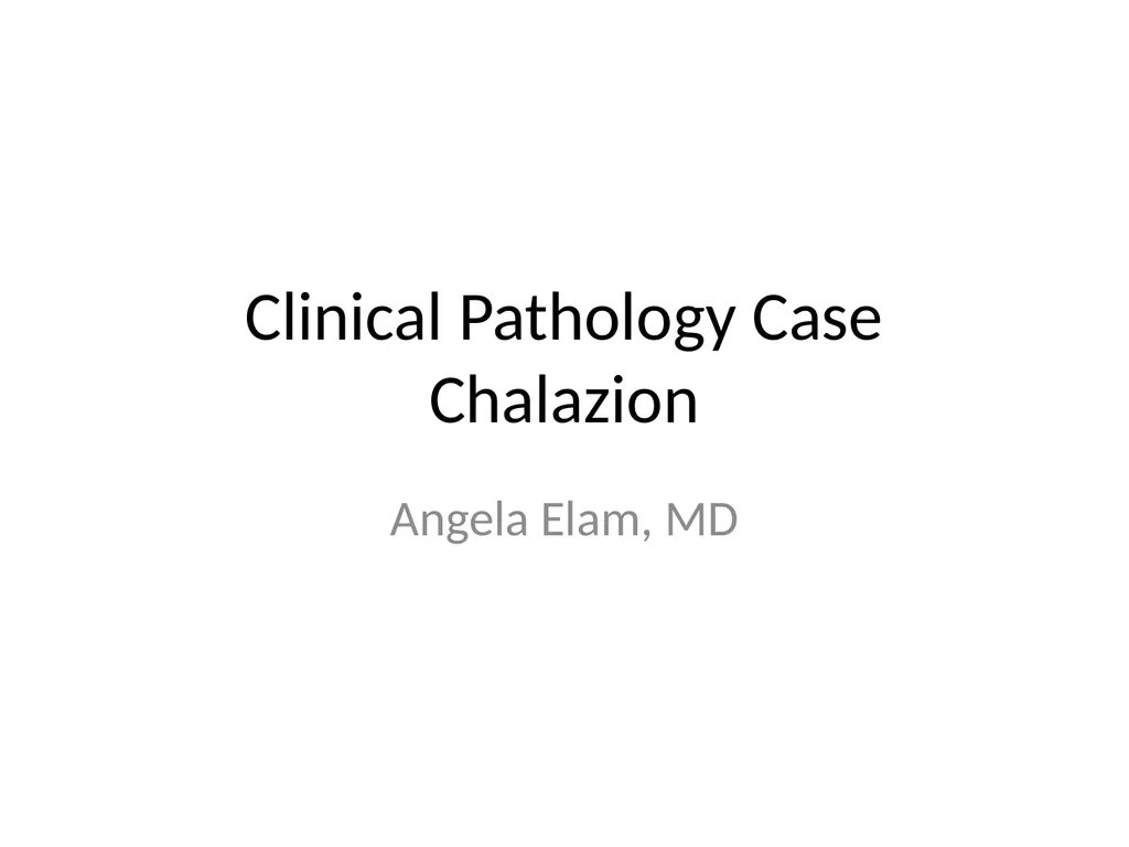 Clinical Pathology Case Chalazion Angela Elam, MD - slide 1 of 16
