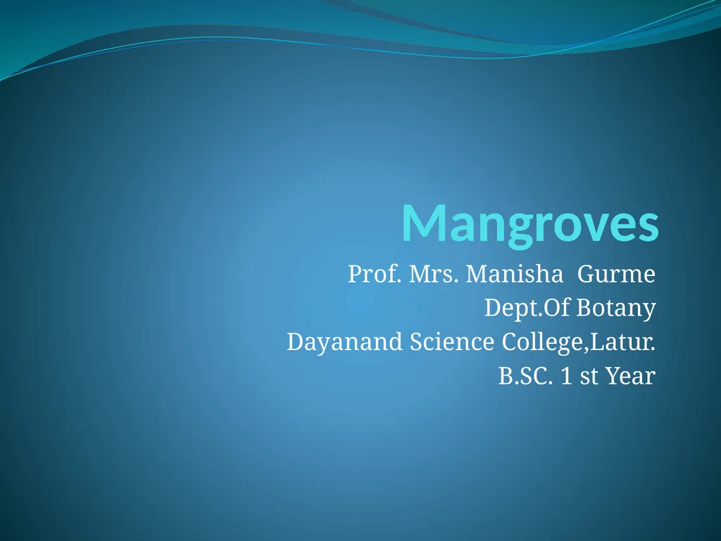 Mangroves Prof. Mrs. Manisha Gurme Dept.Of Botany - slide 1 of 15