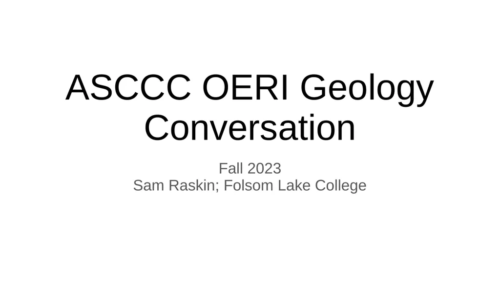 ASCCC OERI Geology Conversation Fall 2023 Sam - slide 1 of 10