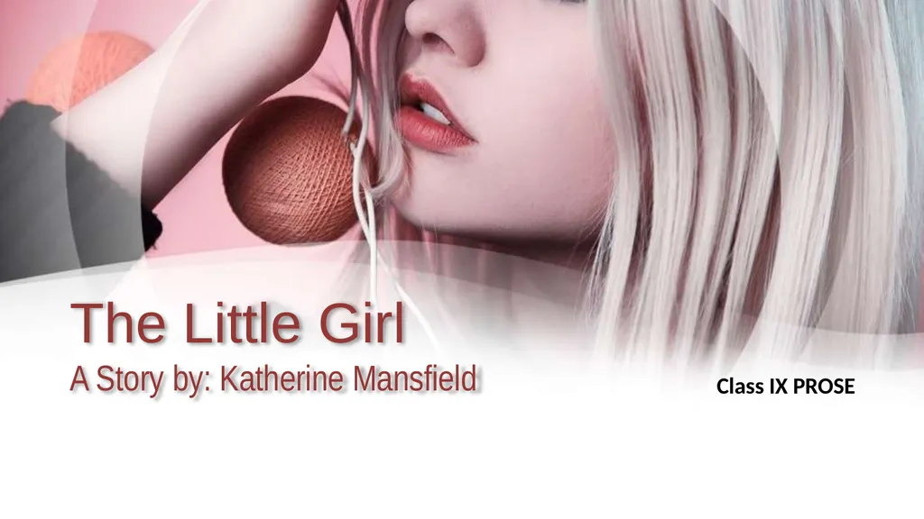 The Little Girl A Story by: Katherine Mansfield - slide 1 of 22