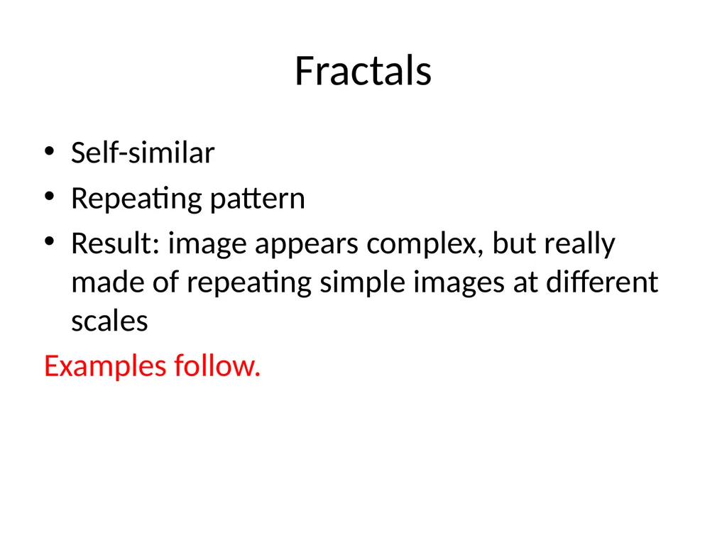 Fractals Self-similar Repeating pattern Result: - slide 1 of 9