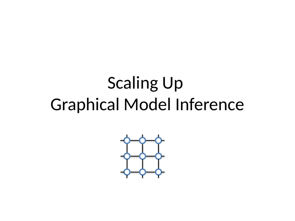Scaling Up Graphical Model Inference View observed - slide 1 of 15