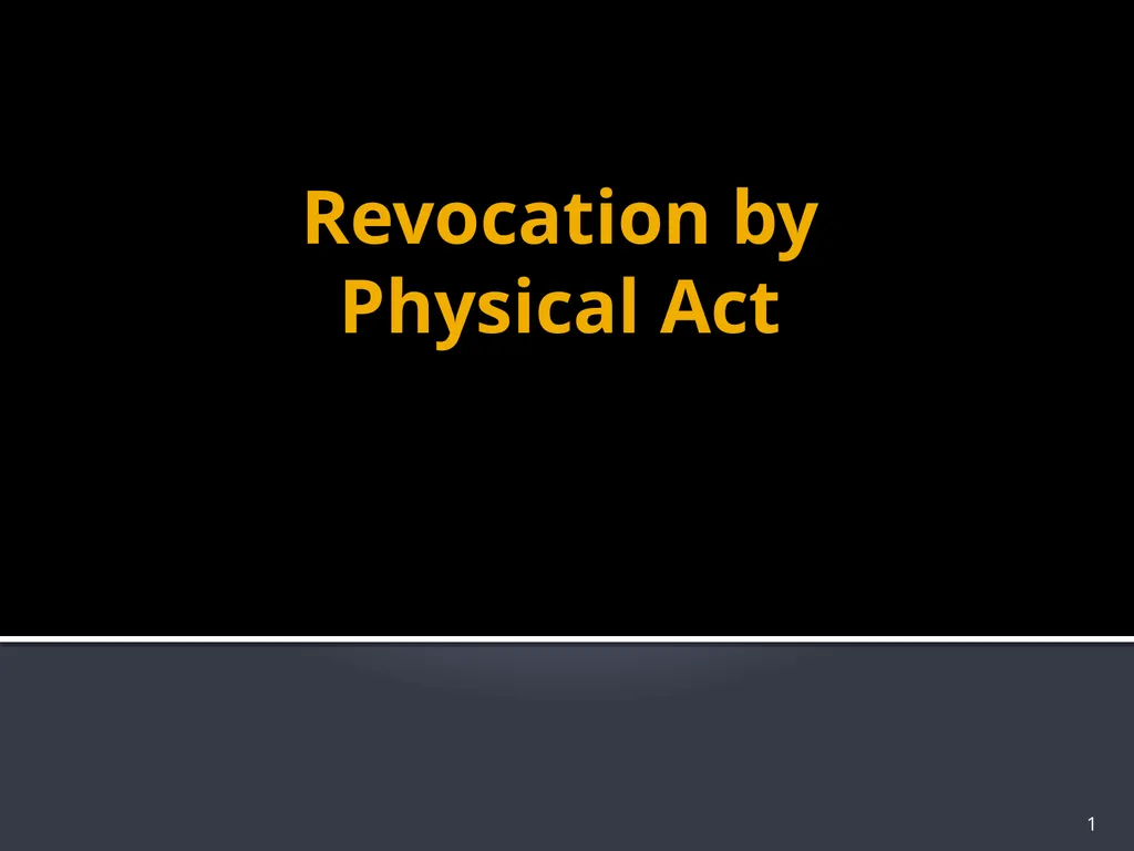 Revocation by Physical Act 1 Requirements to - slide 1 of 11