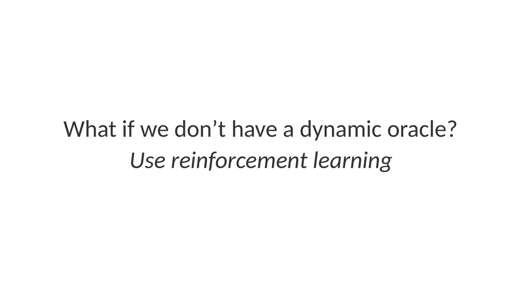 Policy Gradient as a Proxy for Dynamic Oracles in - slide 8 of 20