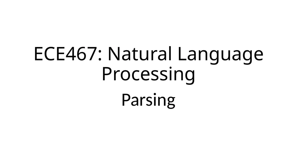 ECE467: Natural Language Processing Parsing If you - slide 1 of 46