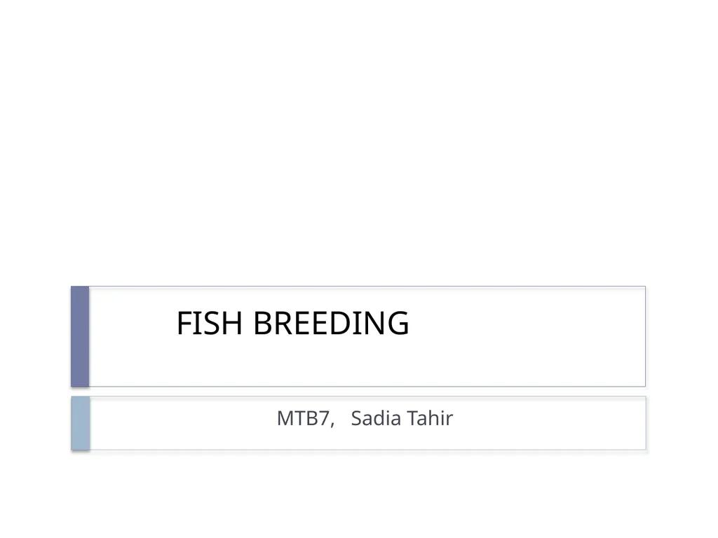 FISH BREEDING MTB7, Sadia Tahir FISH BREEDING