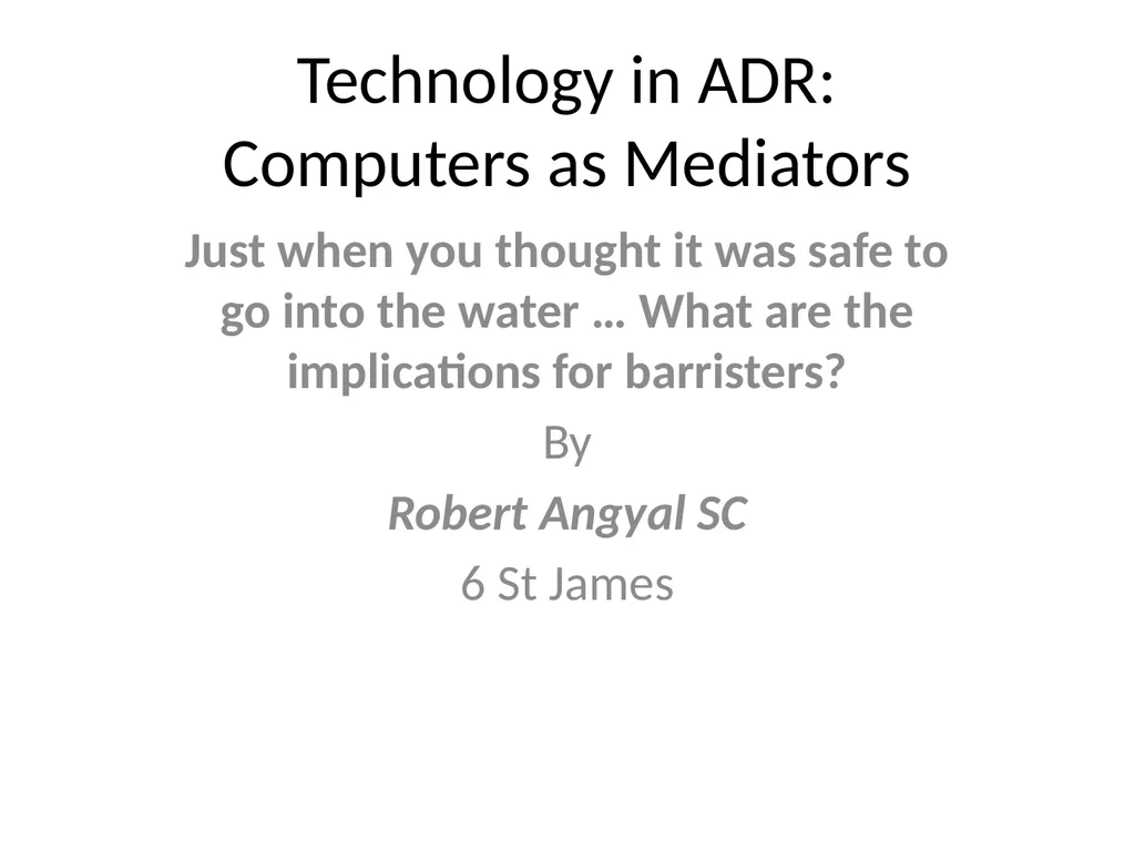 Technology in ADR: Computers as Mediators Just - slide 1 of 16